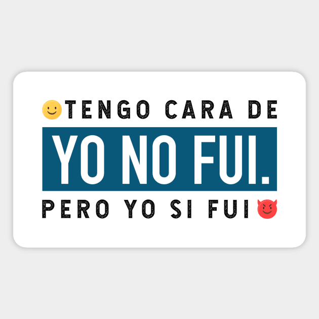 Tengo cara de yo no fui, pero yo si fui - blue design Magnet by verde